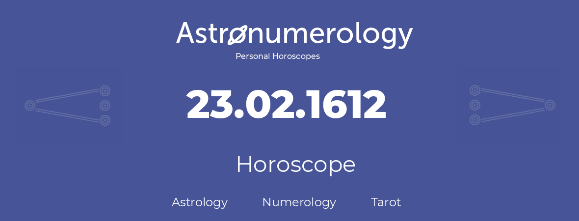 Horoscope for birthday (born day): 23.02.1612 (February 23, 1612)