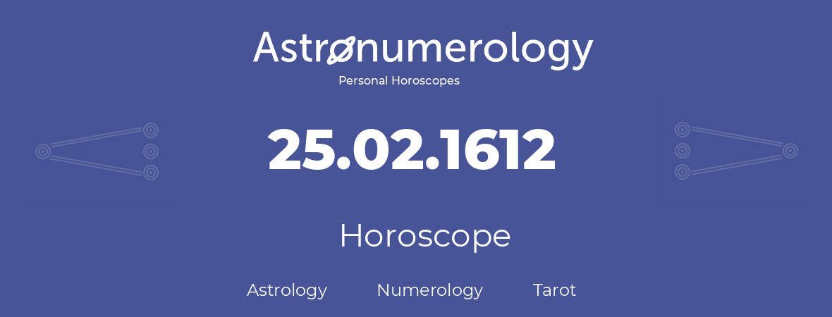 Horoscope for birthday (born day): 25.02.1612 (February 25, 1612)