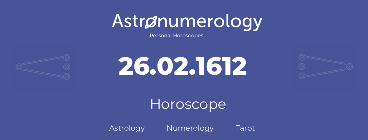 Horoscope for birthday (born day): 26.02.1612 (February 26, 1612)