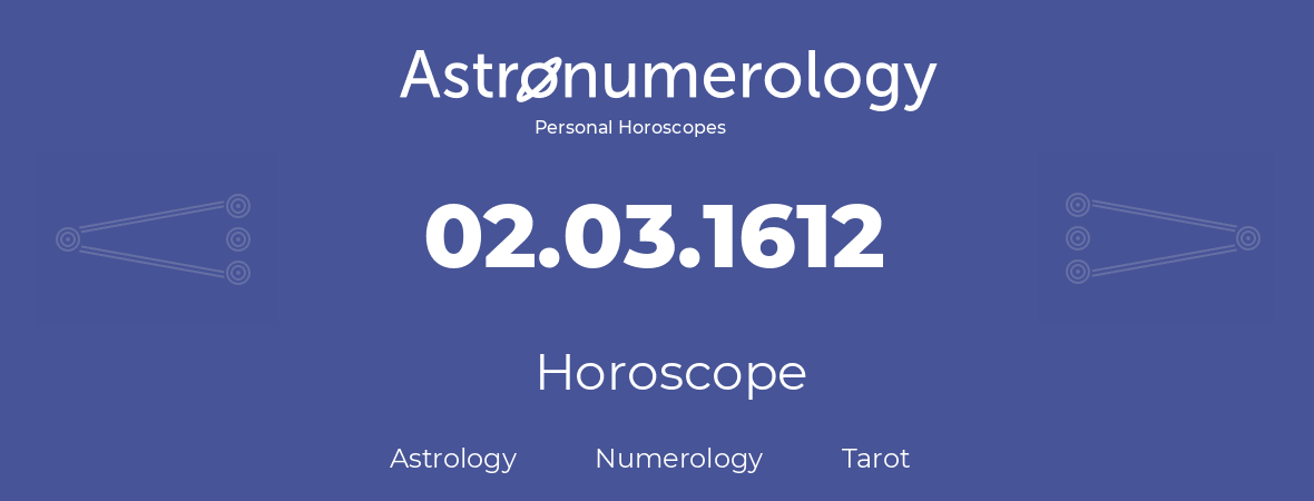 Horoscope for birthday (born day): 02.03.1612 (March 02, 1612)