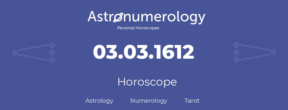 Horoscope for birthday (born day): 03.03.1612 (March 03, 1612)