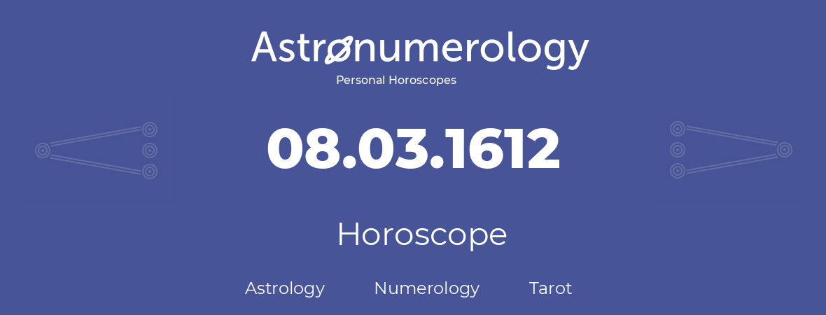 Horoscope for birthday (born day): 08.03.1612 (March 08, 1612)