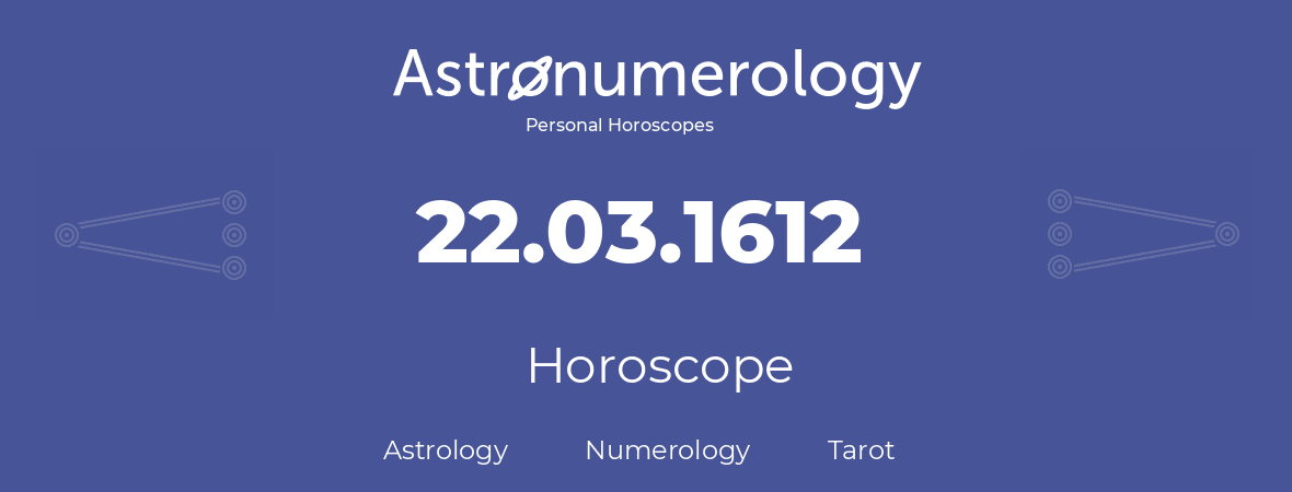 Horoscope for birthday (born day): 22.03.1612 (March 22, 1612)