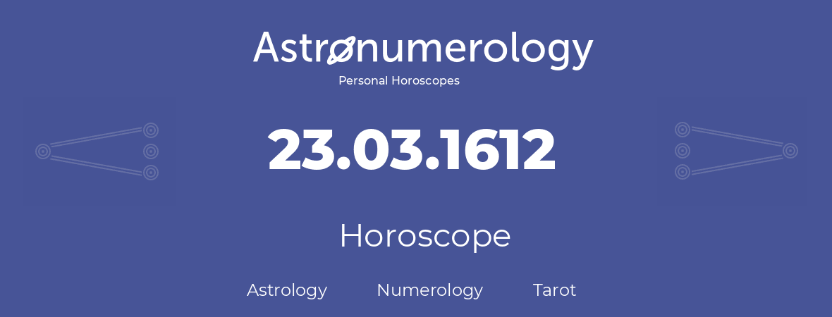 Horoscope for birthday (born day): 23.03.1612 (March 23, 1612)