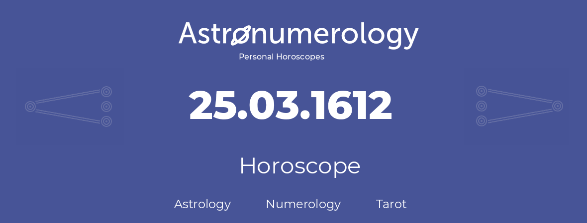 Horoscope for birthday (born day): 25.03.1612 (March 25, 1612)
