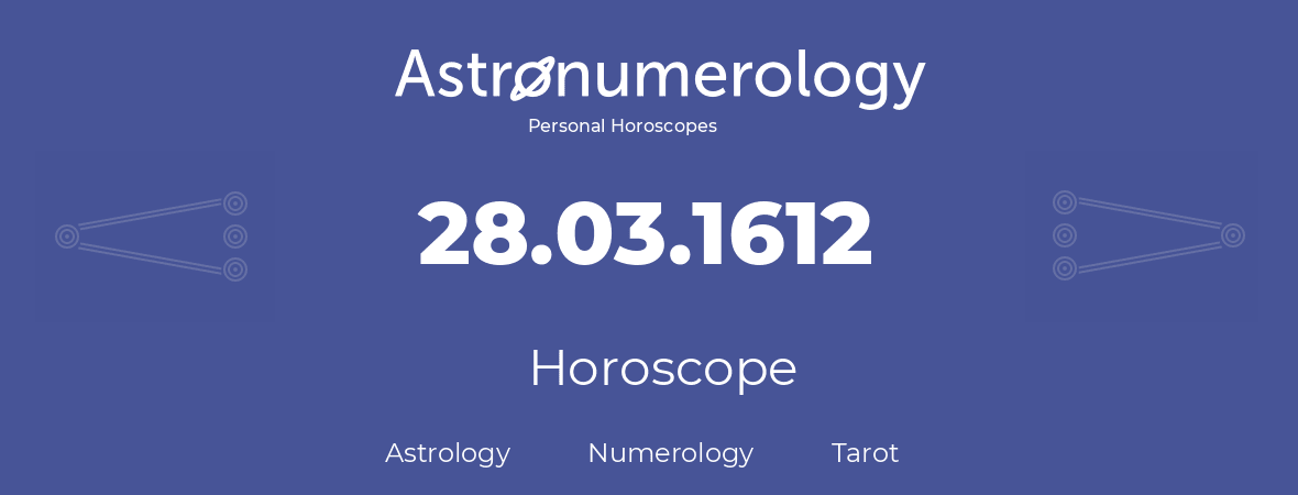 Horoscope for birthday (born day): 28.03.1612 (March 28, 1612)