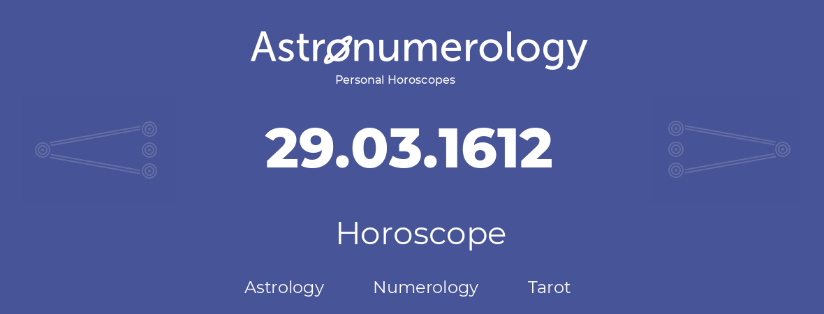 Horoscope for birthday (born day): 29.03.1612 (March 29, 1612)