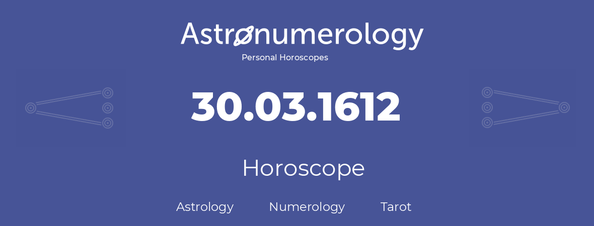 Horoscope for birthday (born day): 30.03.1612 (March 30, 1612)