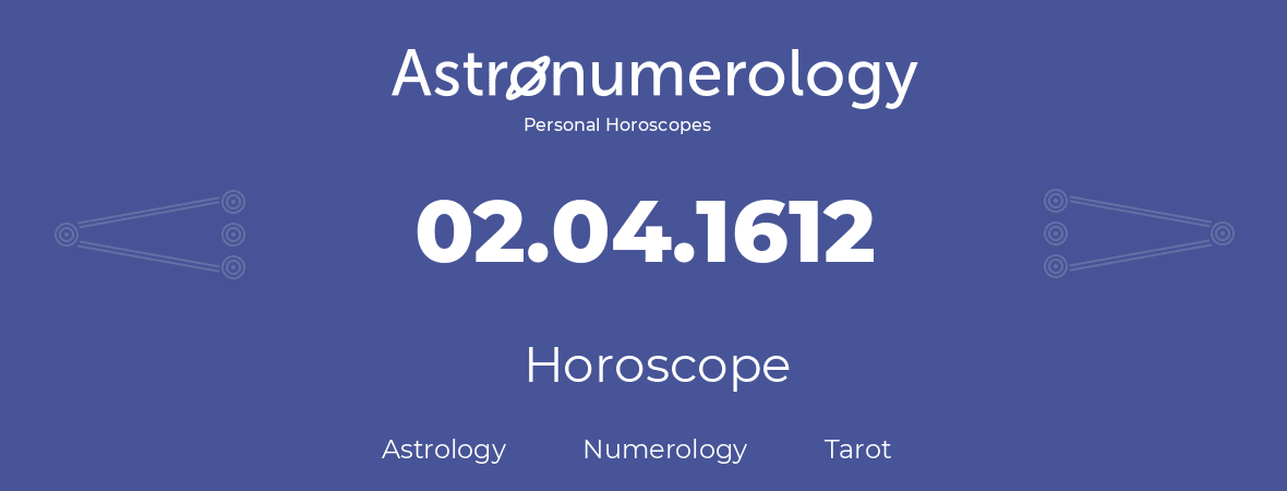 Horoscope for birthday (born day): 02.04.1612 (April 2, 1612)