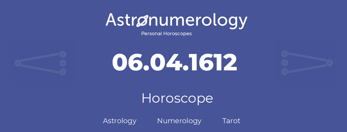 Horoscope for birthday (born day): 06.04.1612 (April 6, 1612)