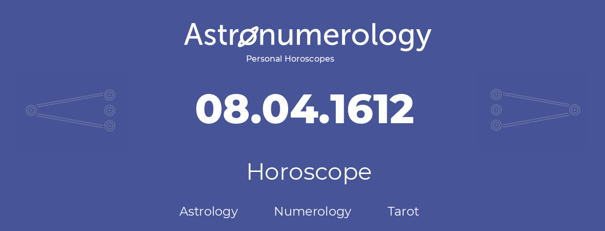 Horoscope for birthday (born day): 08.04.1612 (April 08, 1612)