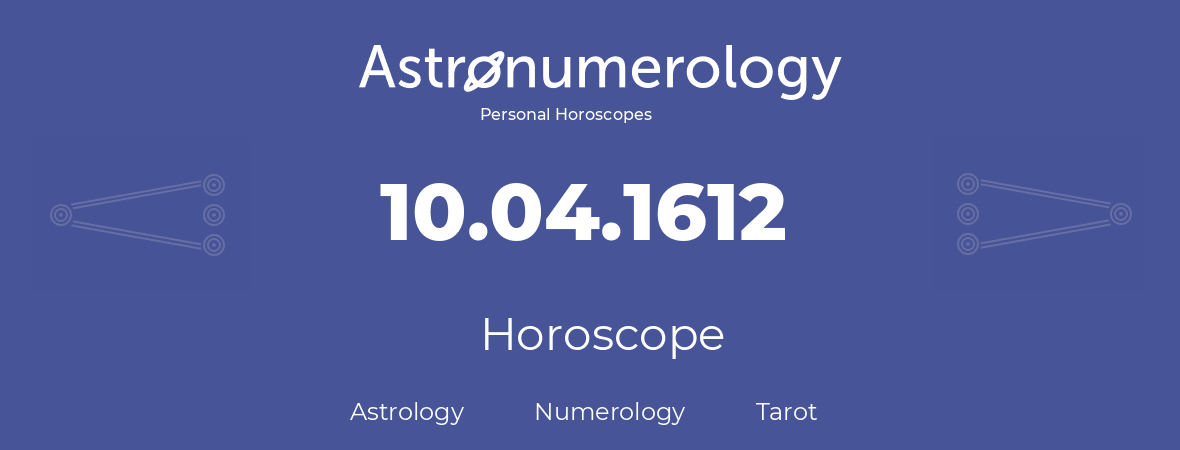 Horoscope for birthday (born day): 10.04.1612 (April 10, 1612)
