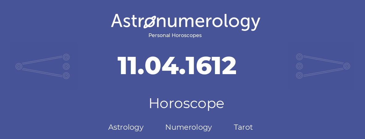 Horoscope for birthday (born day): 11.04.1612 (April 11, 1612)