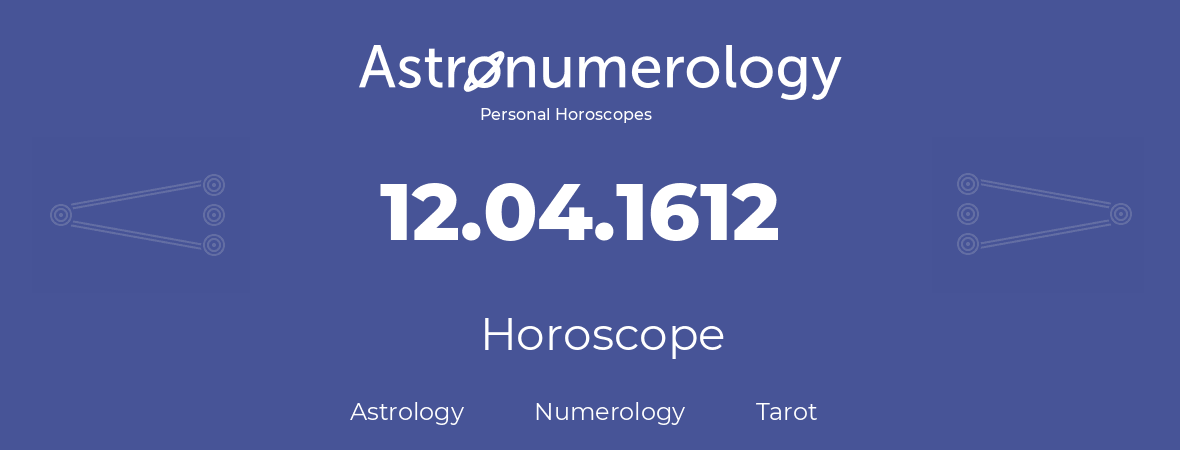 Horoscope for birthday (born day): 12.04.1612 (April 12, 1612)