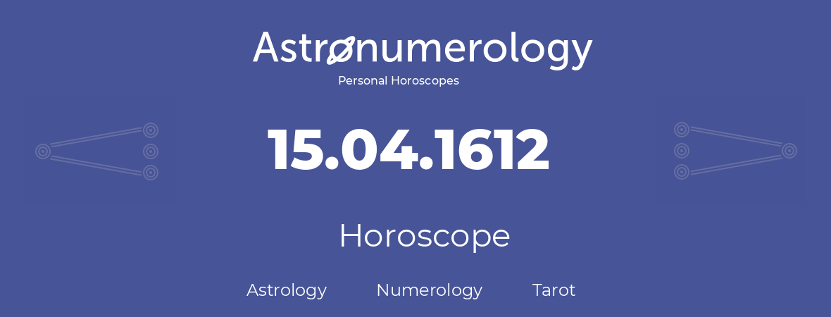 Horoscope for birthday (born day): 15.04.1612 (April 15, 1612)