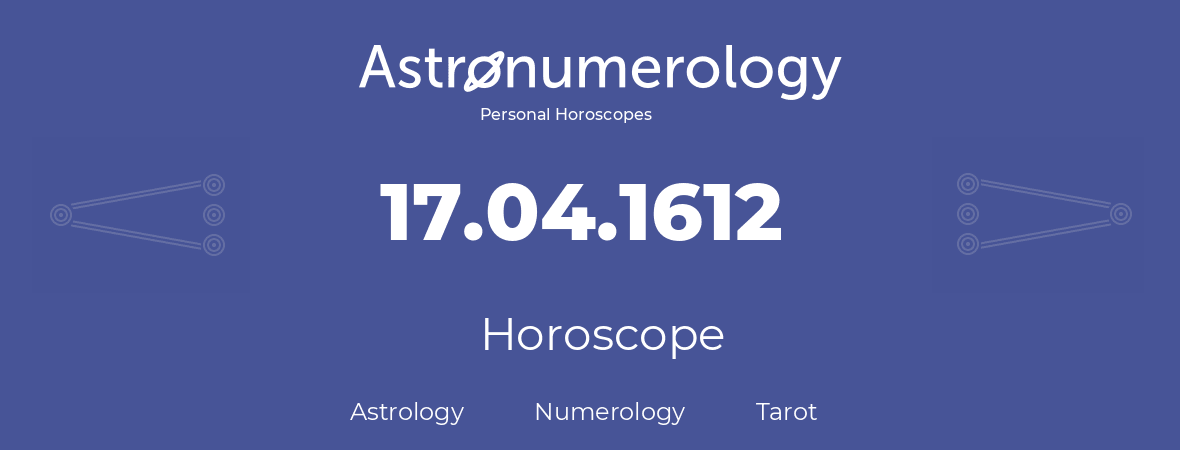 Horoscope for birthday (born day): 17.04.1612 (April 17, 1612)
