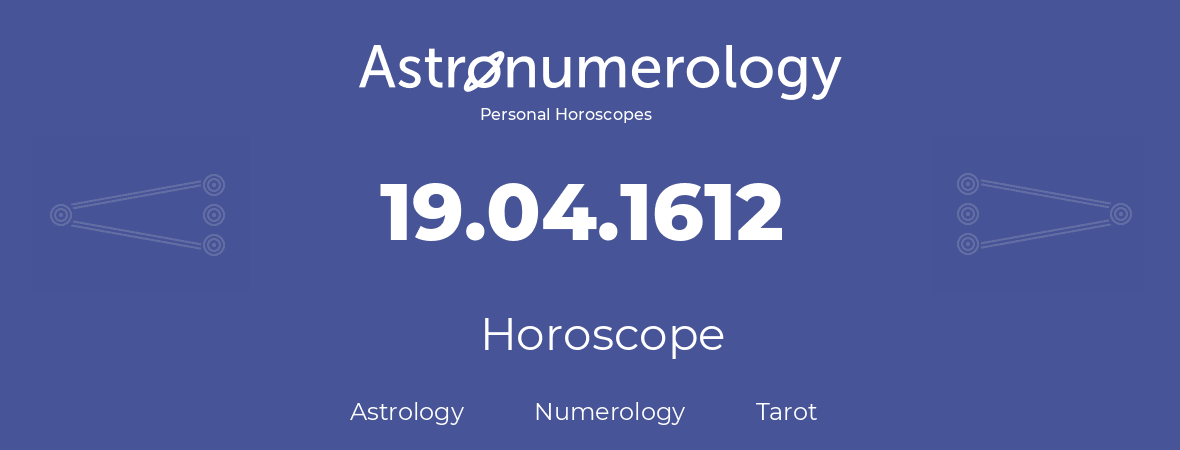 Horoscope for birthday (born day): 19.04.1612 (April 19, 1612)