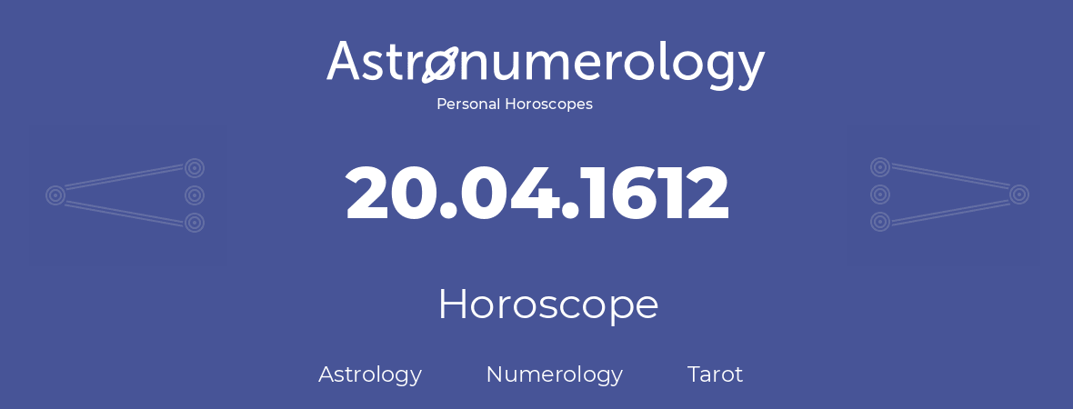 Horoscope for birthday (born day): 20.04.1612 (April 20, 1612)