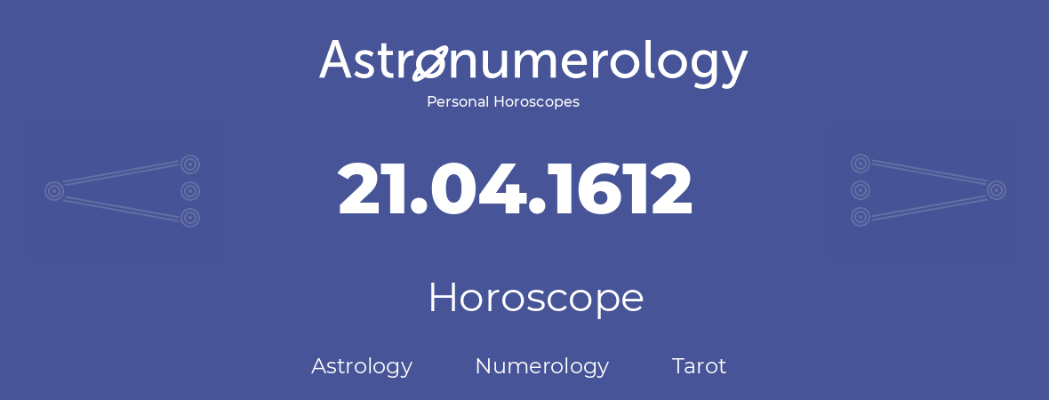 Horoscope for birthday (born day): 21.04.1612 (April 21, 1612)