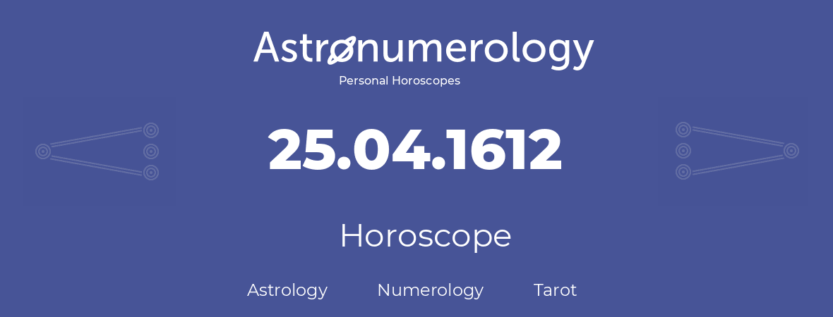 Horoscope for birthday (born day): 25.04.1612 (April 25, 1612)