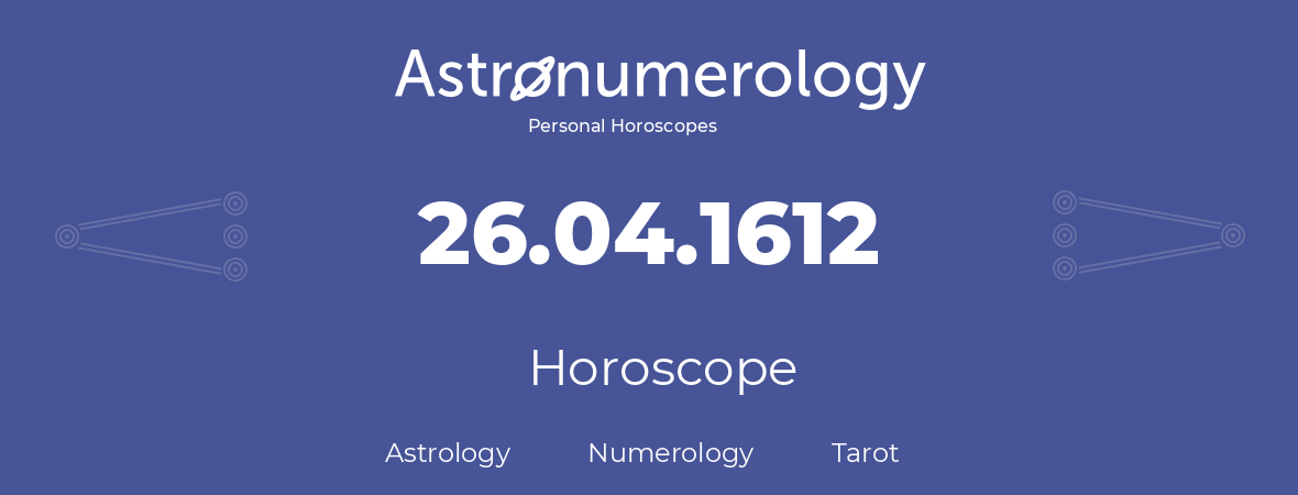 Horoscope for birthday (born day): 26.04.1612 (April 26, 1612)