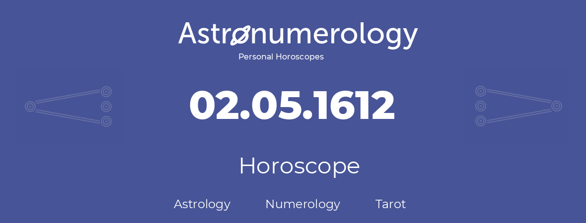 Horoscope for birthday (born day): 02.05.1612 (May 2, 1612)