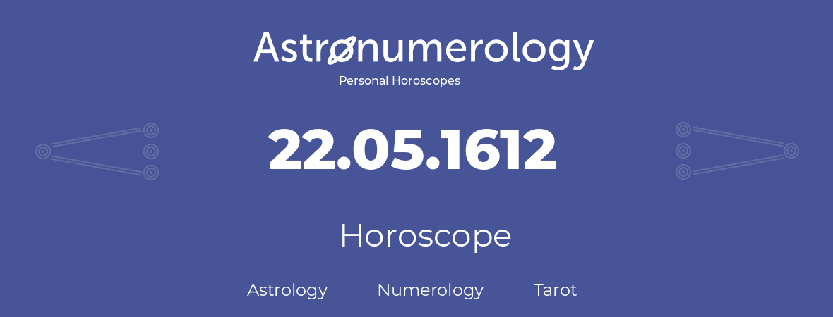Horoscope for birthday (born day): 22.05.1612 (May 22, 1612)