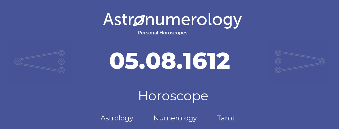 Horoscope for birthday (born day): 05.08.1612 (August 5, 1612)