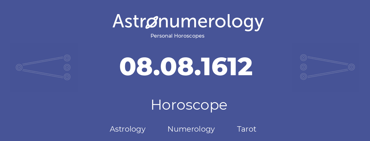 Horoscope for birthday (born day): 08.08.1612 (August 8, 1612)