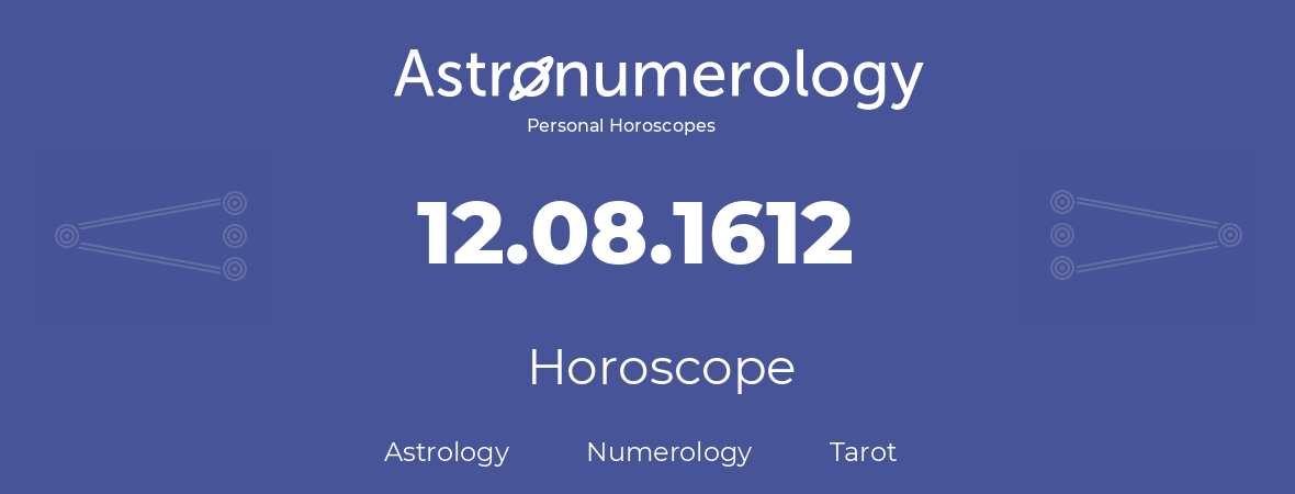 Horoscope for birthday (born day): 12.08.1612 (August 12, 1612)