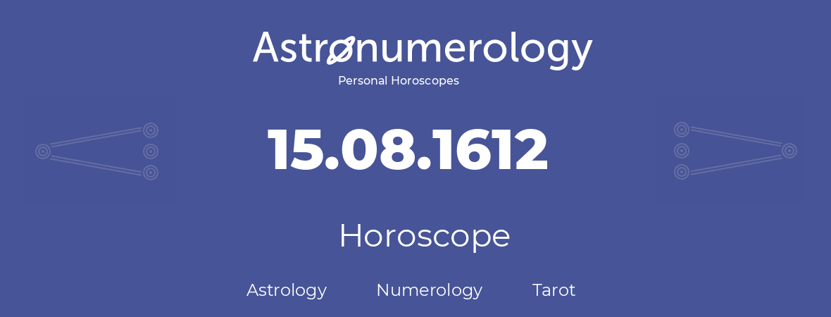 Horoscope for birthday (born day): 15.08.1612 (August 15, 1612)