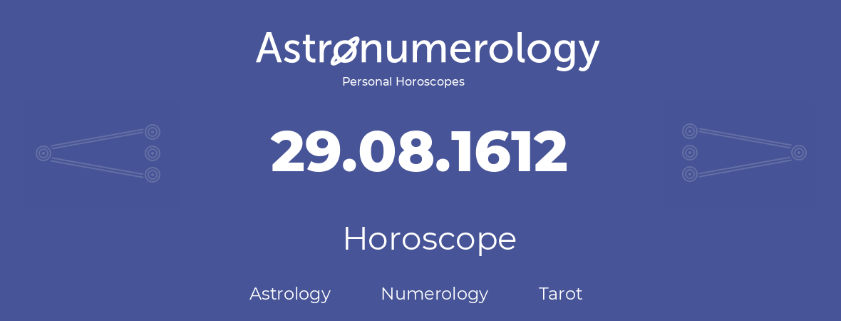 Horoscope for birthday (born day): 29.08.1612 (August 29, 1612)
