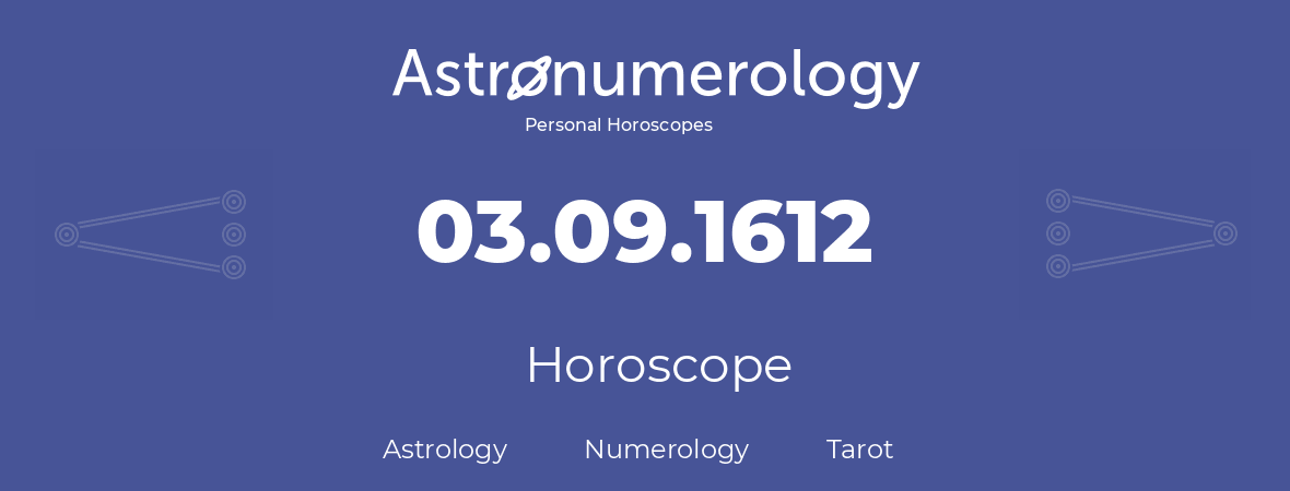 Horoscope for birthday (born day): 03.09.1612 (September 03, 1612)