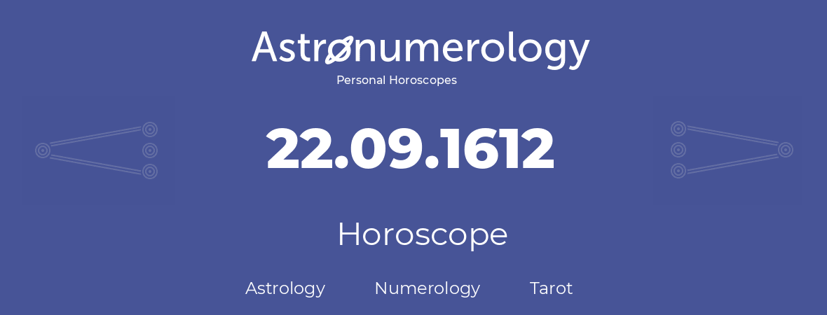 Horoscope for birthday (born day): 22.09.1612 (September 22, 1612)