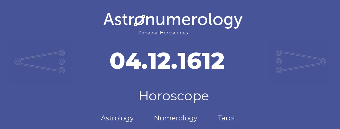 Horoscope for birthday (born day): 04.12.1612 (December 04, 1612)