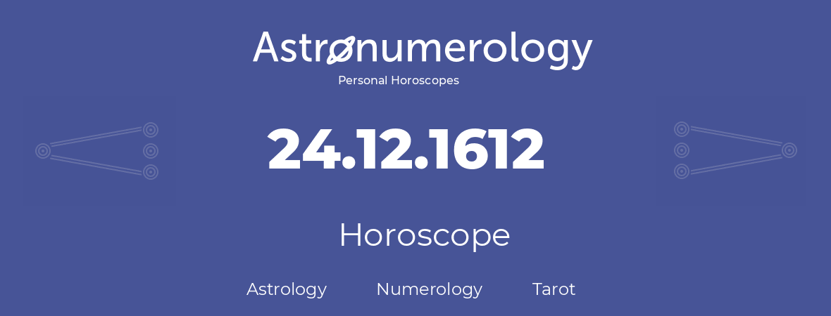 Horoscope for birthday (born day): 24.12.1612 (December 24, 1612)