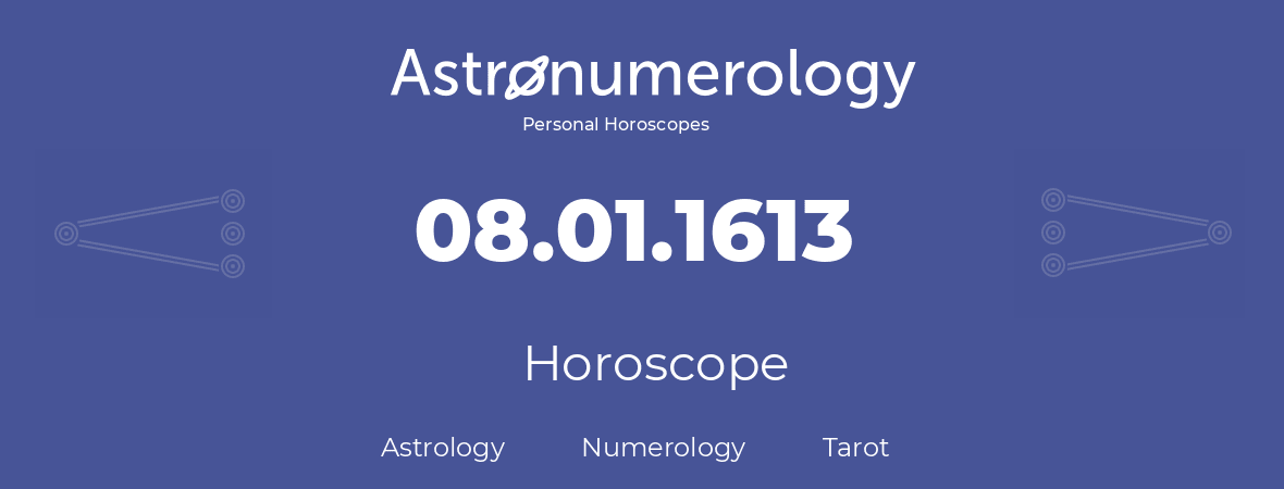 Horoscope for birthday (born day): 08.01.1613 (January 8, 1613)