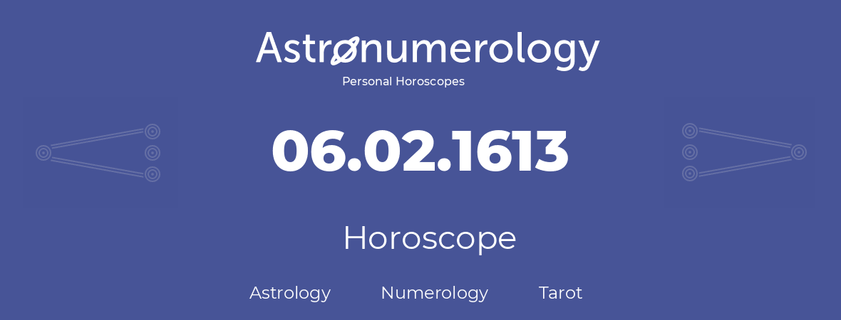 Horoscope for birthday (born day): 06.02.1613 (February 06, 1613)