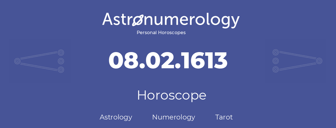 Horoscope for birthday (born day): 08.02.1613 (February 8, 1613)