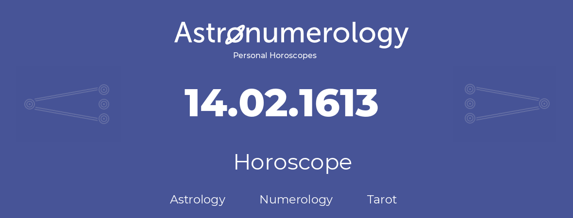 Horoscope for birthday (born day): 14.02.1613 (February 14, 1613)