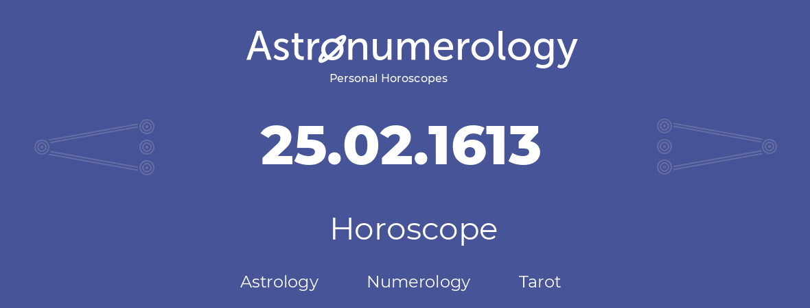 Horoscope for birthday (born day): 25.02.1613 (February 25, 1613)