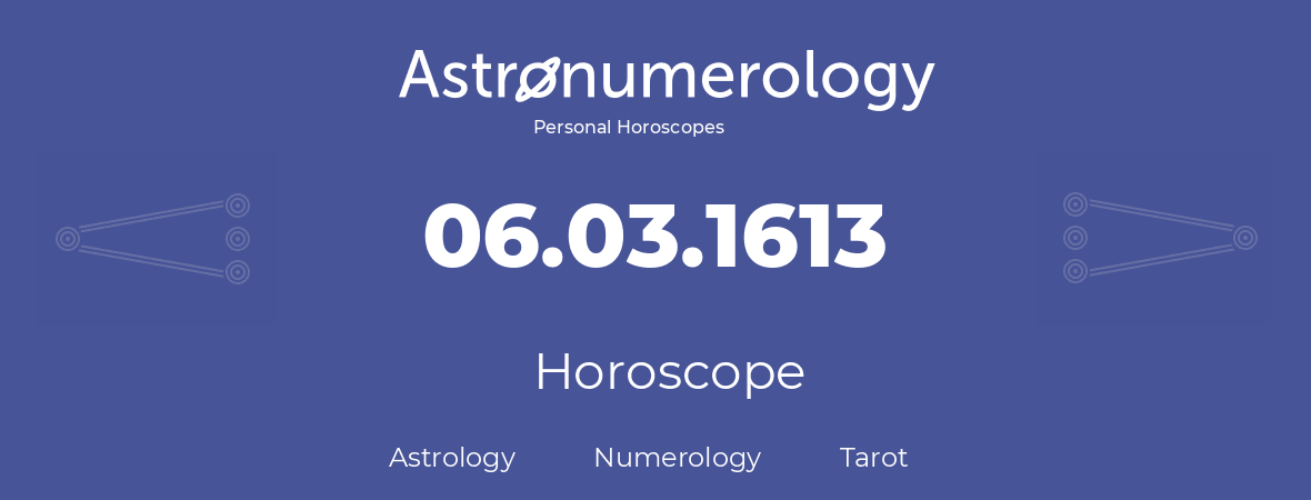 Horoscope for birthday (born day): 06.03.1613 (March 6, 1613)