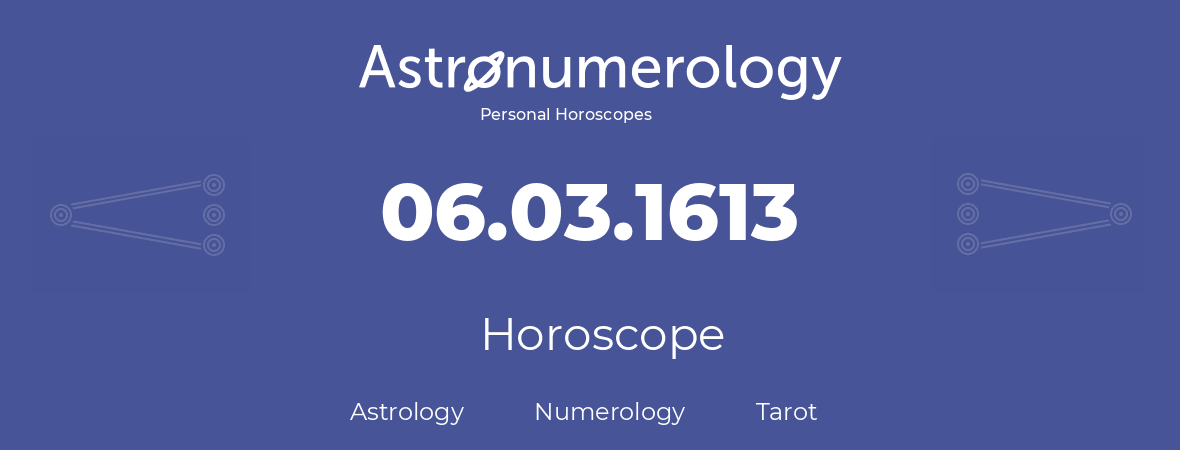 Horoscope for birthday (born day): 06.03.1613 (March 06, 1613)