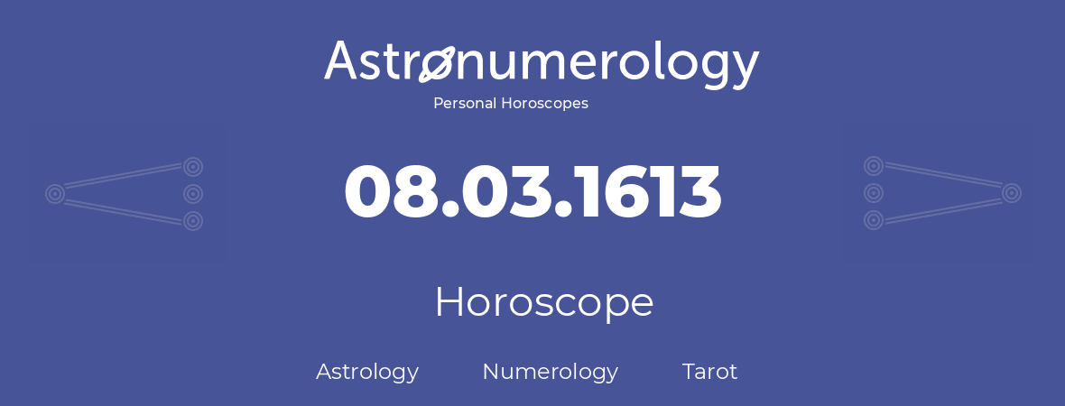 Horoscope for birthday (born day): 08.03.1613 (March 08, 1613)