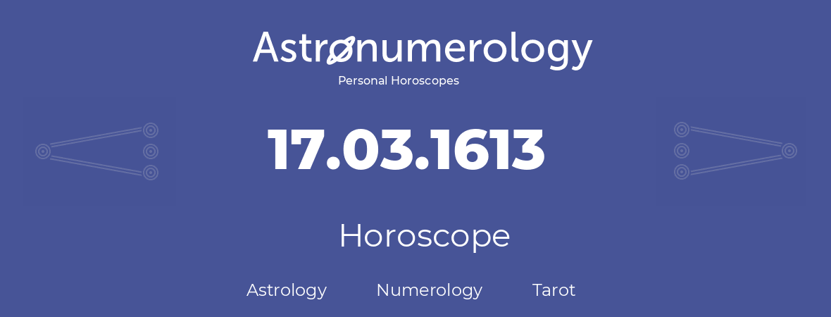 Horoscope for birthday (born day): 17.03.1613 (March 17, 1613)