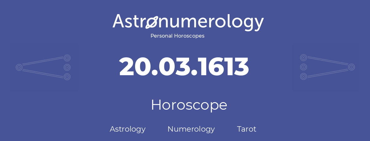 Horoscope for birthday (born day): 20.03.1613 (March 20, 1613)