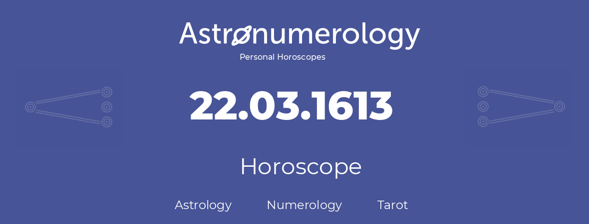 Horoscope for birthday (born day): 22.03.1613 (March 22, 1613)