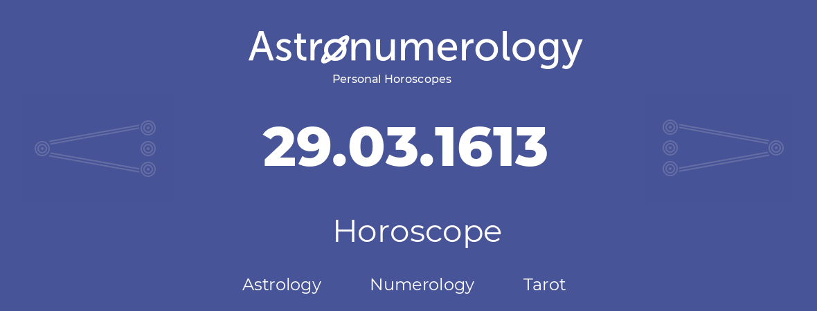 Horoscope for birthday (born day): 29.03.1613 (March 29, 1613)