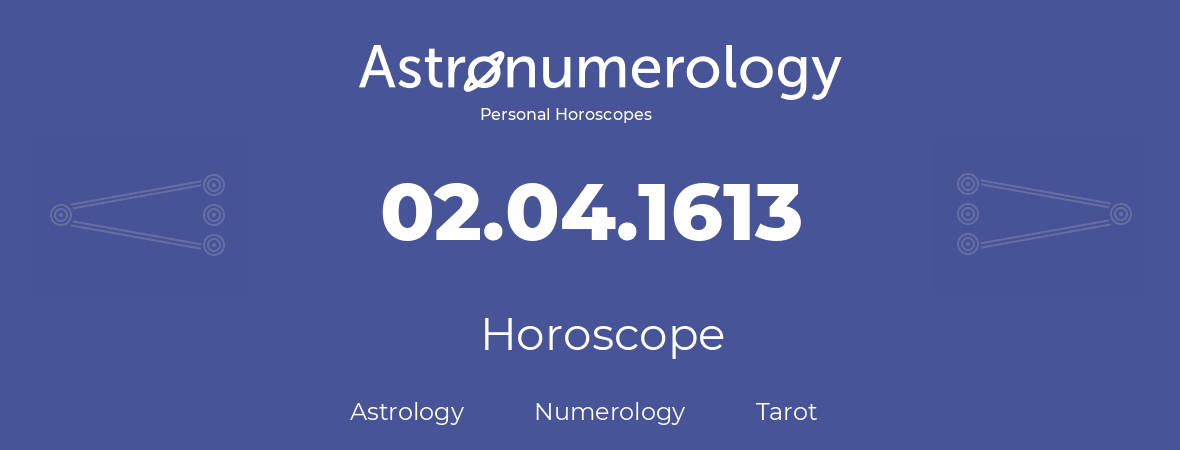 Horoscope for birthday (born day): 02.04.1613 (April 02, 1613)