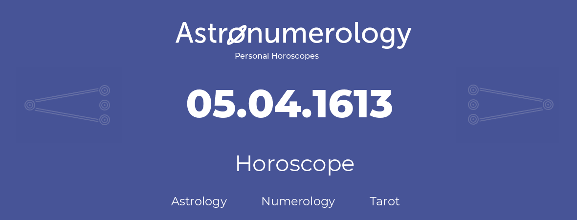 Horoscope for birthday (born day): 05.04.1613 (April 5, 1613)
